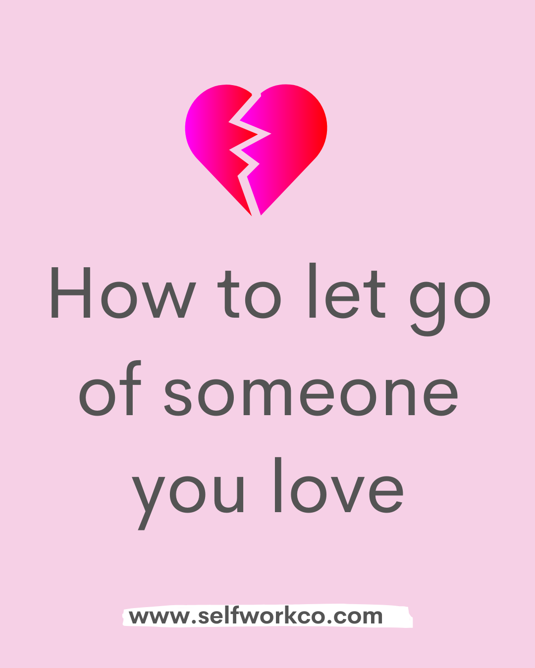 How to let go of someone you love – Selfwork Co