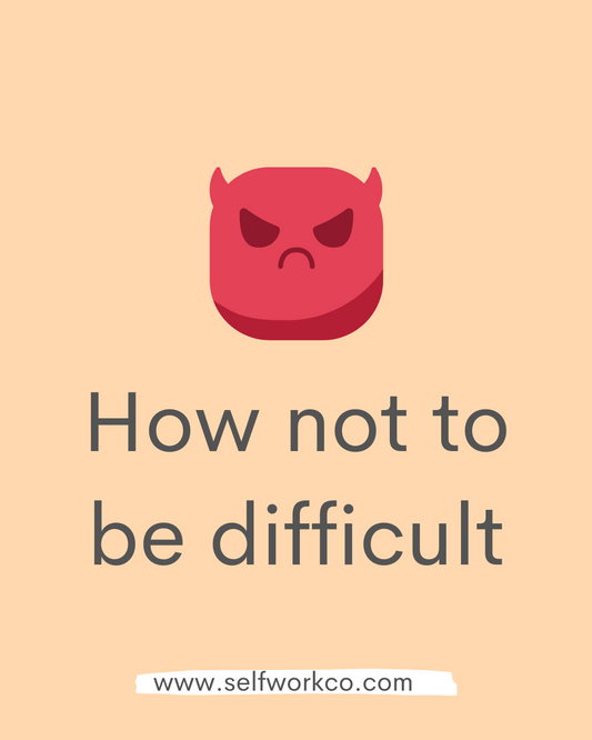 How to not be difficult