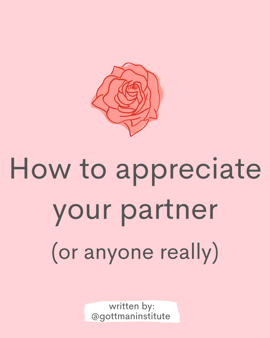 How to appreciate your partner (or anyone really)