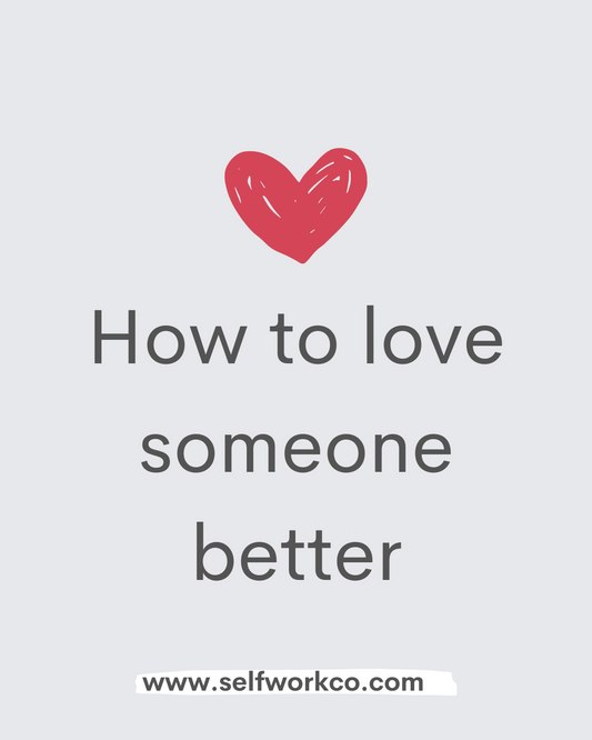 How to love someone better